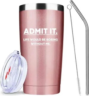 Admit It Life Would Be Boring Without Me,20 Oz Insulated Stainless Steel Iced Coffee Tumbler with Lid Straw and Brush,Funny Travel Coffee Mug Cup Water Bottle,Birthday Gifts for Women Friend Mom Girl