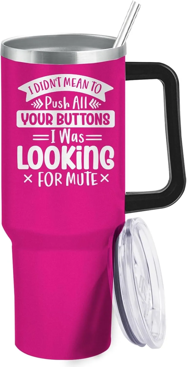I Didn't Mean To Push All Your Buttons I Was Looking For Mute Tumbler 40oz Tumbler Insulated Stainless Tumbler with Lids and Straws for Older