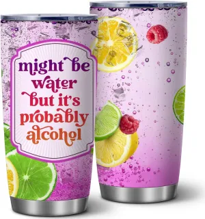 Might Be Water But It's Probably Alcohol,Probably Not Just Water Tumbler – 20oz Insulated Stainless Steel Travel Cup, Funny Mug for Women,Friends,Office, Birthday or Office Humor Gift,1 Pcs