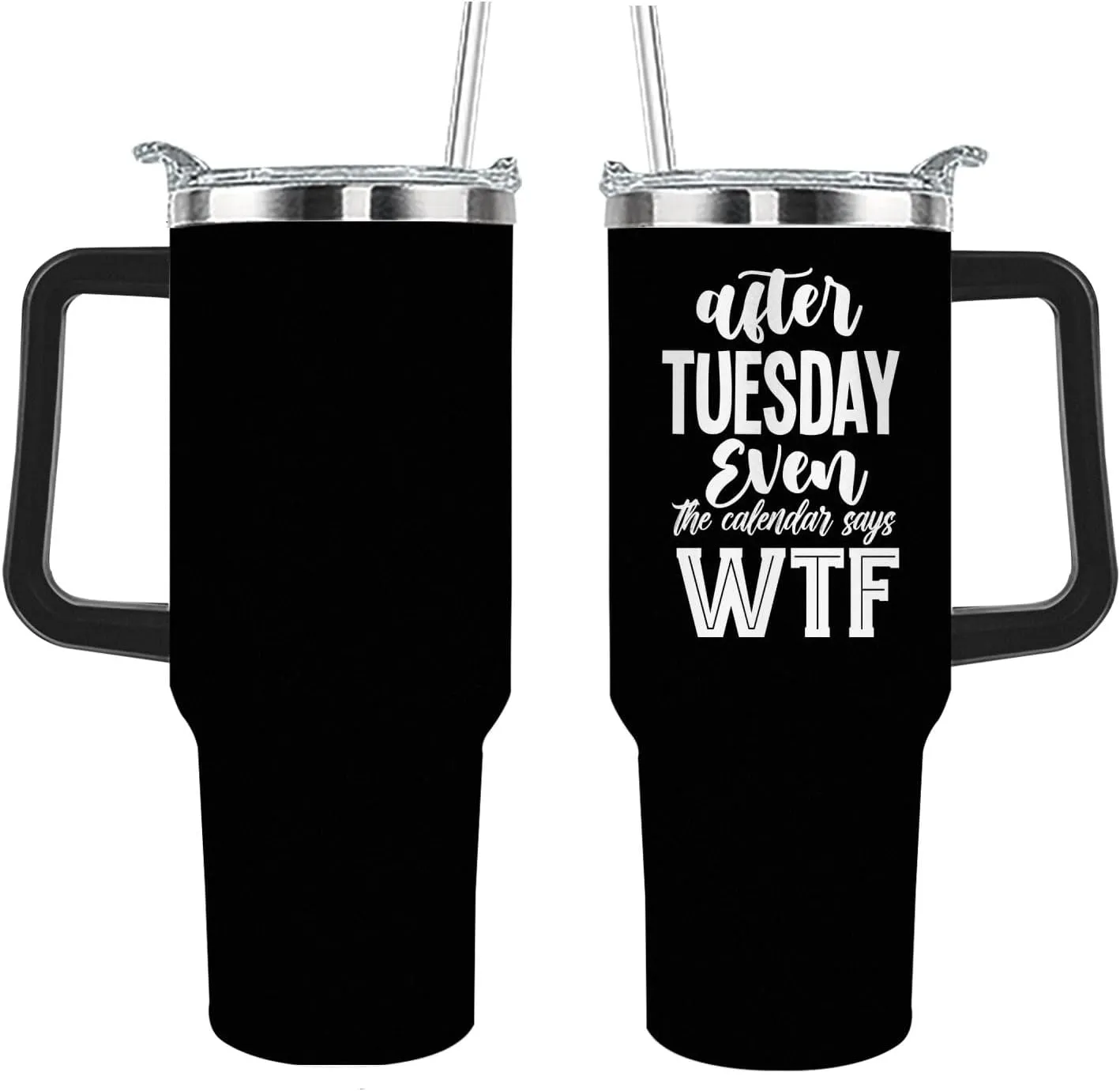 Personalized Tumbler After Tuesday Even The Calendar Says WTF Tumbler 40oz Tumbler with Handle Insulated Stainless Tumbler with Lids and Straws funny Gift for Daughter